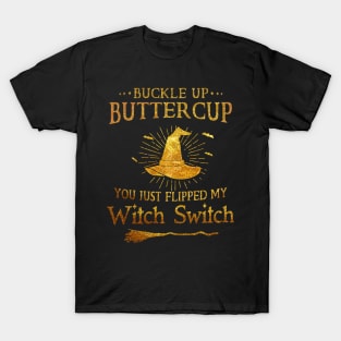 Buckle Up Buttercup You Just Flipped My Witch Switch Halloween Shirt T-Shirt